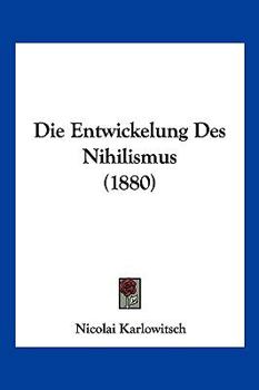 Paperback Die Entwickelung Des Nihilismus (1880) [German] Book