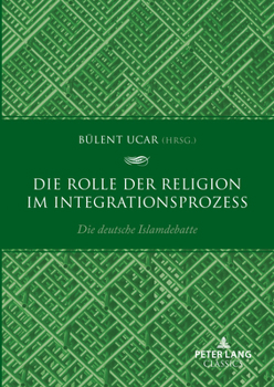 Hardcover Die Rolle der Religion im Integrationsprozess: Die deutsche Islamdebatte [German] Book
