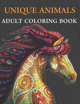UNIQUE ANIMALS: ADULT COLORING BOOK Stress Relieving Designs Animals (Coloring Book For Adults 100 Animals Images) Horse Cover