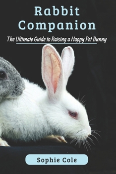 Paperback Rabbit Companion: The Ultimate Guide to Raising a Happy Pet Bunny Book