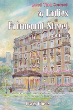 Paperback My Ladies of Fairmount Street: Loved Then Scorned Book
