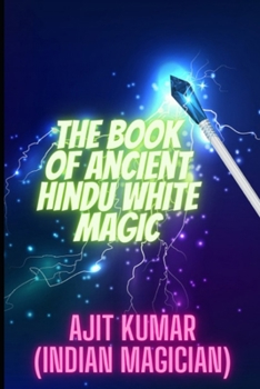 Paperback The Book of Ancient Hindu White Magic: White magic solution for the love, money and to defeat the negative energy and black magician Book