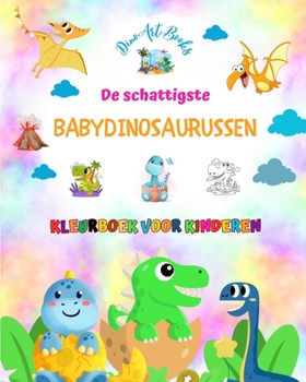 Paperback De schattigste babydinosaurussen - Kleurboek voor kinderen - Unieke en leuke prehistorische scènes: Charmante wezens die de creativiteit en het plezie [Dutch] Book