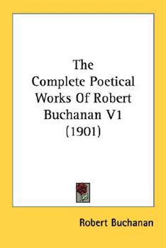 Paperback The Complete Poetical Works Of Robert Buchanan V1 (1901) Book