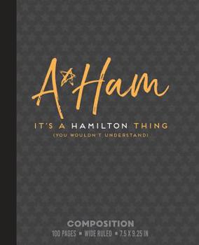 Paperback A Ham It's a Hamilton Thing (You Wouldn't Understand): WIDE RULE Composition Notebook or Journal with Alexander Hamilton Book