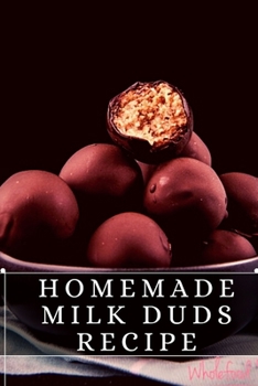 Paperback Homemade Milk Duds Recipe: The best recipes from around the world Book