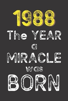 1988 The Year a Miracle was Born: Born in 1988. Birthday Nostalgia Fun gift for someone’s birthday, perfect present for a friend or a family member. ... glossy cover, 6x9 inches (15.2 x  22.9 cm)