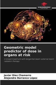 Paperback Geometric model predictor of dose in organs at risk Book