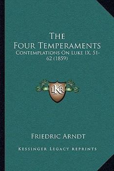 Paperback The Four Temperaments: Contemplations On Luke IX, 51-62 (1859) Book