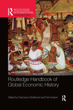 Routledge Handbook of Global Economic History - Book  of the Routledge International Handbooks