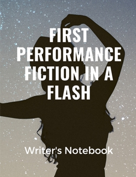 Paperback First Performance Fiction In A Flash Writer's Notebook: Storyline Very Short Work of Fiction Journal - Writing Notebook - Story Line Diary - Writer Co Book