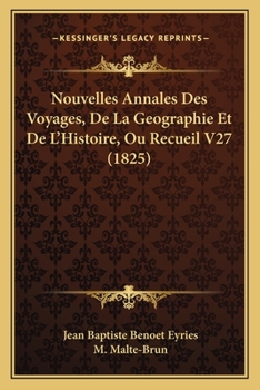 Paperback Nouvelles Annales Des Voyages, De La Geographie Et De L'Histoire, Ou Recueil V27 (1825) [French] Book