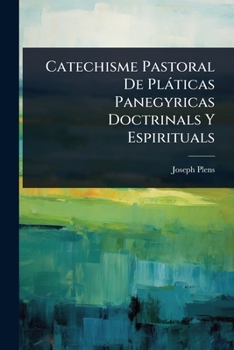 Paperback Catechisme Pastoral De Plàticas Panegyricas Doctrinals Y Espirituals [Spanish] Book