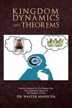 Paperback Kingdom Dynamics and Theorems: Practical Guidance for the Modern-Day, New Generation Citizen of the Kingdom of God Book