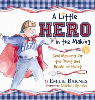 Hardcover A Little Hero in the Making: Good Manners for the Young and Brave at Heart Book