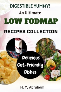 Paperback Digestible Yummy: An Ultimate Low Fodmap Recipes Collection: Delicious, Gut-Friendly Dishes Book