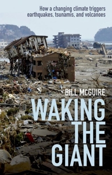 Hardcover Waking the Giant: How a Changing Climate Triggers Earthquakes, Tsunamis, and Volcanoes Book