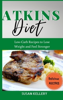 Hardcover Atkins Diet: Low-Carb Recipes to Lose Weight and Feel Stronger Book