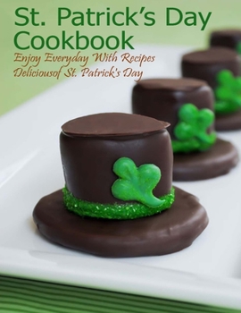 Paperback St. Patrick's Day Cookbook: Enjoy Everyday With Recipes Deliciousof St. Patrick's Day Book