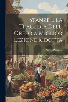 Paperback Stanze E La Tragedia Dell' Orfeo a Miglior Lezione Ridotta [Italian] Book