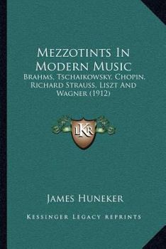 Mezzotints in Modern Music, Brahms, Tscha�kowsky, Chopin, Richard Strauss, Liszt and Wagner