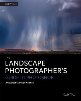 Paperback The Landscape Photographer's Guide to Photoshop: A Visualization-Driven Workflow Book