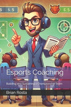 Esports Coaching: Building and Sustaining a Championship Team