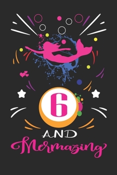 6 And Mermazing: Happy Mermaid birthday gifts for girls, 6 Year Old Birthday Gift for Mermazing Girls, Birthday Mermaid Journal for Girls