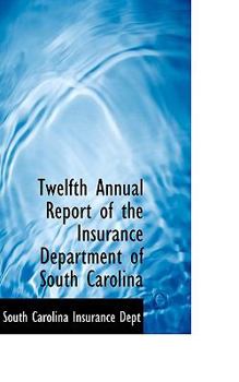 Paperback Twelfth Annual Report of the Insurance Department of South Carolina Book