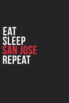 Eat Sleep San Jose Repeat: 6''x9'' San Jose Lined Dark Gray Black Writing Notebook Journal, 120 Pages, Best Novelty Birthday Santa Christmas Gift For ... Parents, Boss, Coworkers Who loves San Jose