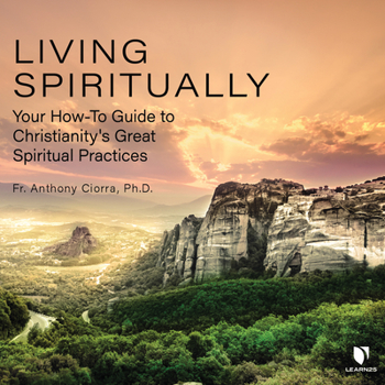 Audio CD Living Spiritually: Your How-To Guide to Christianity's Great Spiritual Practices Book