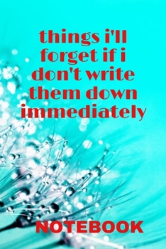 Paperback NOTEBOOK things i'll forget if i don't write them down immediately: Things that you will definitely forget if you don't write them down. 6 x 9 lined n Book