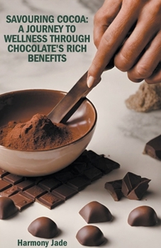 Paperback Savouring Cocoa: A Journey to Wellness Through Chocolate's Rich Benefits Book