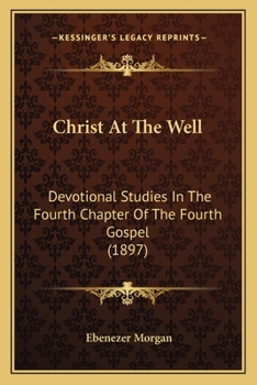 Christ at the Well Devotional Studies in the Fourth Chapter of the Fourth Gospel