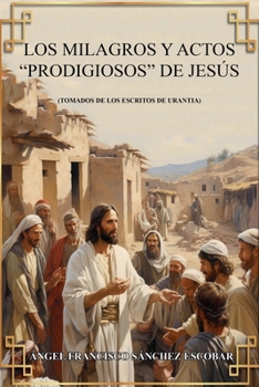 Paperback Los milagros y actos "prodigiosos de Jesús (Tomados de Los escritos de Urantia)s"S Mi [Spanish] Book