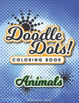Paperback Doodle Dots!: The Ultimate Stress Free Coloring Book That You Color Dot by Dot - Animals of the Wild Series Book
