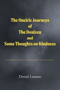 Paperback The Oneiric Journeys of the Denizen and Some Thoughts on Kindness Book