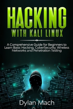 Paperback Hacking with Kali Linux: A Comprehensive Guide for Beginners to Learn Basic Hacking, Cybersecurity, Wireless Networks, and Penetration Testing Book