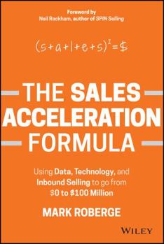 Hardcover The Sales Acceleration Formula: Using Data, Technology, and Inbound Selling to Go from $0 to $100 Million Book