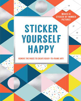 Paperback Sticker Yourself Happy: Makes 14 Sticker-By-Number Pictures: Remove the Pages to Create Ready-To-Frame Art! Book