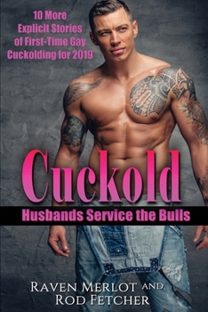 Paperback Cuckold Husbands Service the Bulls: 10 More Explicit Stories of First-Time Gay Cuckolding for 2019 Book