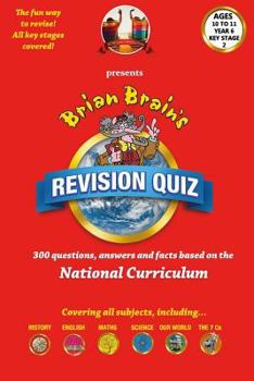 Paperback Brian Brain's Revison Quiz For Key Stage 2 Year 6 Ages 10 to 11: 300 Questions, Answers and Facts Based On The National Curriculum Book