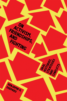 Paperback On Activism, Friendships, and Fighting: Oral Histories, Strategies, and Conflicts Book
