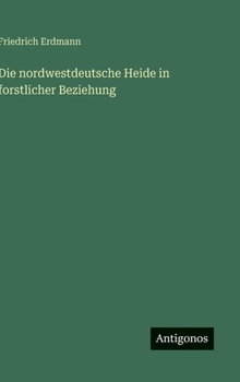 Hardcover Die nordwestdeutsche Heide in forstlicher Beziehung [German] Book