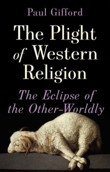 Hardcover The Plight of Western Religion: The Eclipse of the Other-Worldly Book