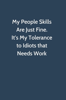 Paperback My People Skills Are Just Fine. It's My Tolerance to Idiots that needs Work: Office Gag Gift For Coworker, 6x9 Lined 100 pages Funny Humor Notebook, F Book