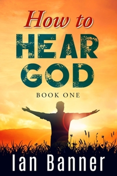 Paperback How to Hear God: A seven step plan to get you hearing God Book