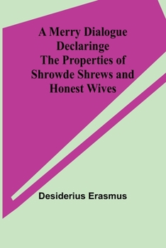 Paperback A Merry Dialogue Declaringe the Properties of Shrowde Shrews and Honest Wives Book