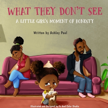 Paperback What They Don't See: A Little Girl's Moment of Honesty: A Little Girl's Moment of Honesty Book