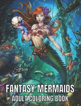 Paperback Fantasy Mermaids Adult Coloring Book: An Adult Coloring Book with Beautiful Mermaids, Underwater World and its Inhabitants, Detailed Designs for Relax Book